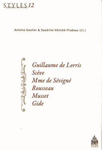 Couverture du livre « Guillaume de lorris sceve mme de sevigne rousseau musset gide » de Heriche/Gautier aux éditions Sorbonne Universite Presses