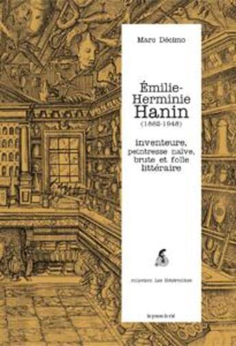 Couverture du livre « Emilie Herminie-Hanin (1862-1948) ; inventeure, peintresse naïve, brute et folle littéraire » de Marc Decimo aux éditions Les Presses Du Reel