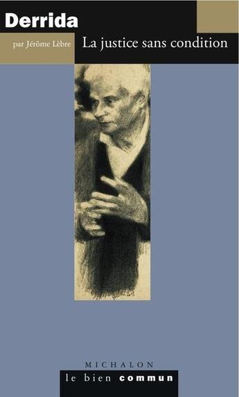 Couverture du livre « Jacques Derrida ; la justice sans condition » de Jerome Lebre aux éditions Michalon