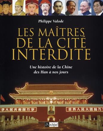 Couverture du livre « Les maîtres de la cité interdite ; une histoire de la chine des hans à nos jours » de Philippe Valode aux éditions Archipel