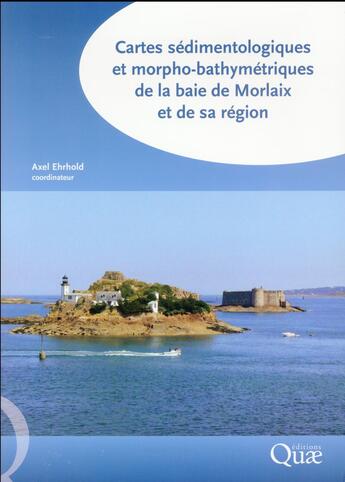 Couverture du livre « Cartes sédimentologiques et morpho-bathymétriques de la baie de Morlaix et de sa région » de Axel Ehrhold aux éditions Quae