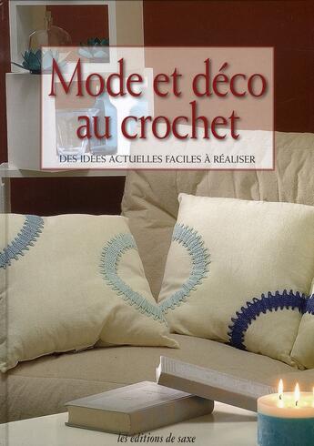 Couverture du livre « Mode et déco au crochet ; des idées actuelles faciles à réaliser » de  aux éditions De Saxe