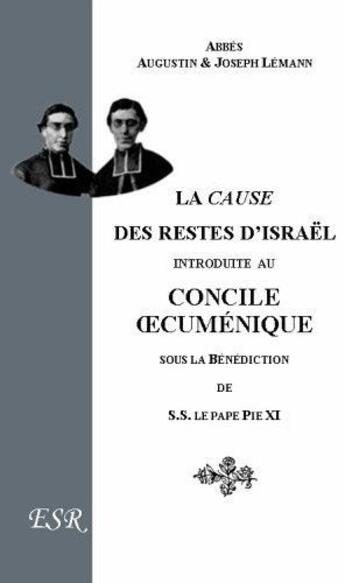 Couverture du livre « La cause des restes d'Israël au concile oecumenique du vatican (1912) » de Augustin Lémann et Joseph Lémann aux éditions Saint-remi