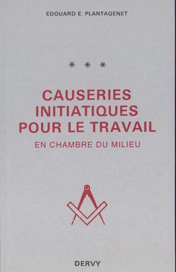 Couverture du livre « Causeries Initiatiques T.3 ; Pour Travail En Chambre Milieux » de Edouard Plantagenet aux éditions Dervy