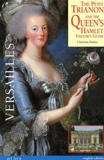 Couverture du livre « The petit Trianon and the Queen's hamlet visitor's guide » de Christian Baulez aux éditions Art Lys