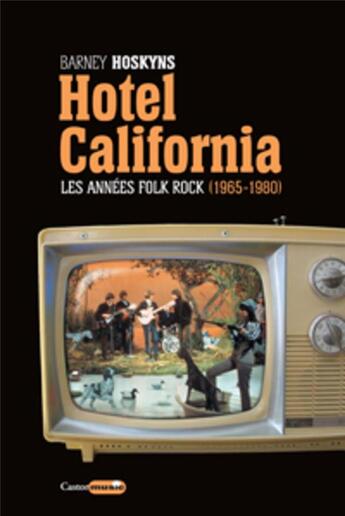 Couverture du livre « Hotel California ; les années folk rock (1965-1980) » de Barney Hoskyns aux éditions Castor Astral