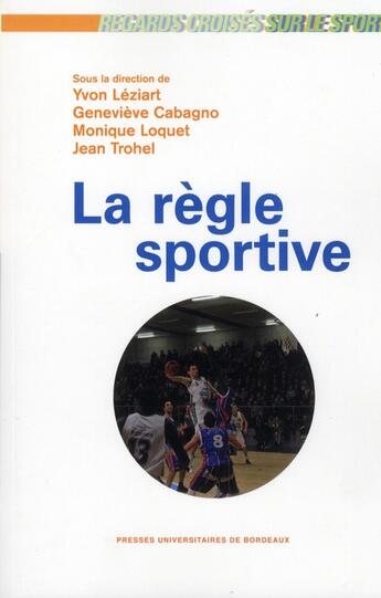 Couverture du livre « La règle sportive » de Monique Loquet et Yvon Leziart et Genevieve Cabagno et Jean Trohel aux éditions Pu De Bordeaux