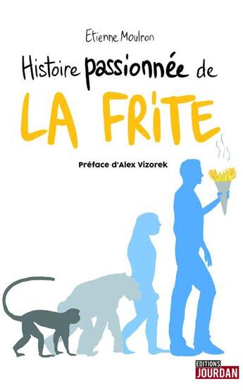 Couverture du livre « Histoire passionnee de la frite » de Moulron/Vizorek aux éditions Jourdan
