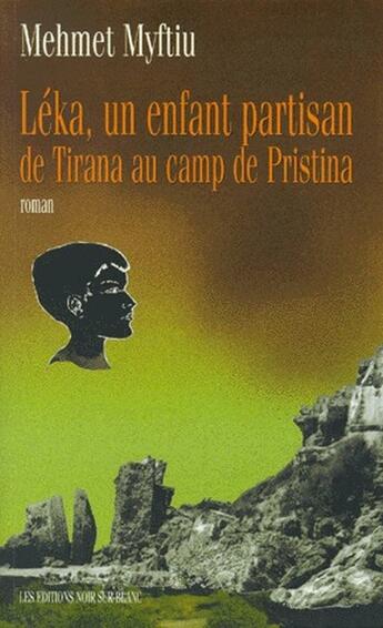 Couverture du livre « Léka, un enfant partisan de Tirana au camp de Pristina » de Mehmet Myftiu aux éditions Noir Sur Blanc