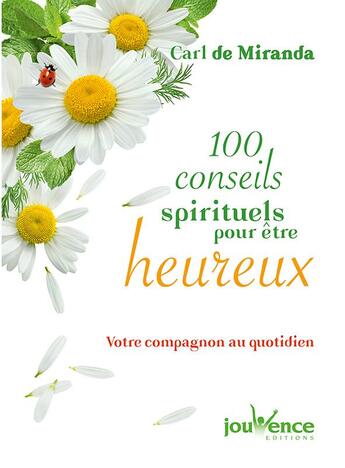 Couverture du livre « 100 conseils spirituels pour être heureux ; votre compagnon au quotidien » de Carl De Miranda aux éditions Jouvence