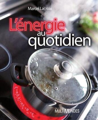 Couverture du livre « L'energie au quotidien » de Marcel Lacroix aux éditions Multimondes