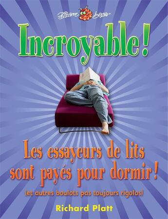 Couverture du livre « Incroyable! les essayeurs de lits sont payes pour dormir! » de Richard Platt aux éditions Bayard Canada