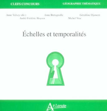 Couverture du livre « Echelles et temporalites » de Volvey Anne ( Dir.) aux éditions Atlande Editions