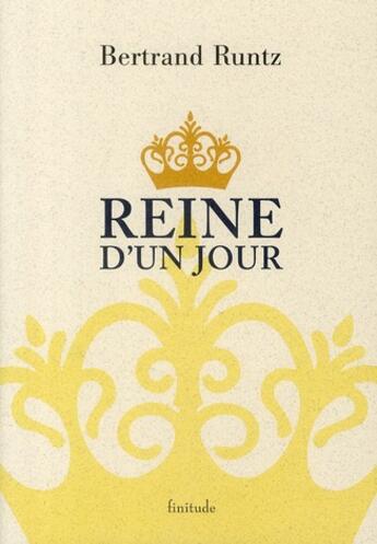 Couverture du livre « Reine d'un jour » de Bertrand Runtz aux éditions Finitude