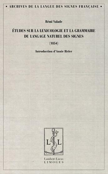 Couverture du livre « Études sur la lexicologie et la grammaire du langage naturel des signes (1854) » de Remi Valade aux éditions Lambert-lucas