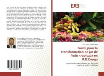 Couverture du livre « Guide pour la transformation de jus de fruits tropicaux en R.D.Congo » de Elvis Mbiya Tekadiomona aux éditions Editions Universitaires Europeennes