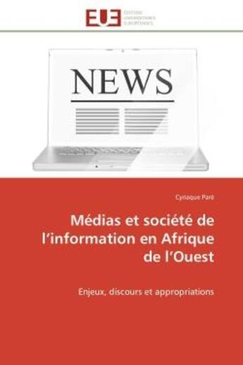 Couverture du livre « Medias et societe de l'information en afrique de l'ouest - enjeux, discours et appropriations » de Pare Cyriaque aux éditions Editions Universitaires Europeennes