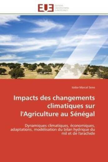 Couverture du livre « Impacts des changements climatiques sur l'agriculture au senegal - dynamiques climatiques, economiqu » de Sene Isidor Marcel aux éditions Editions Universitaires Europeennes