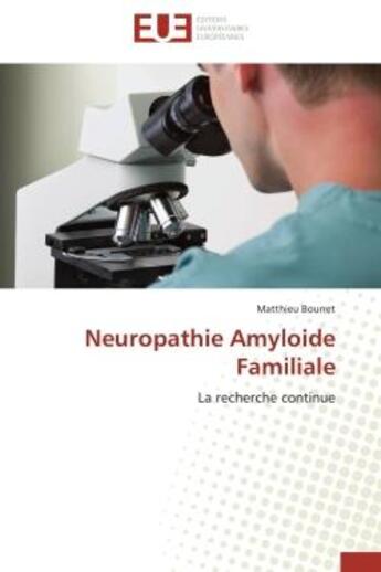 Couverture du livre « Neuropathie amyloide familiale - la recherche continue » de Bourret Matthieu aux éditions Editions Universitaires Europeennes