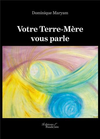 Couverture du livre « Votre Terre-Mère vous parle » de Dominique Maryam aux éditions Baudelaire