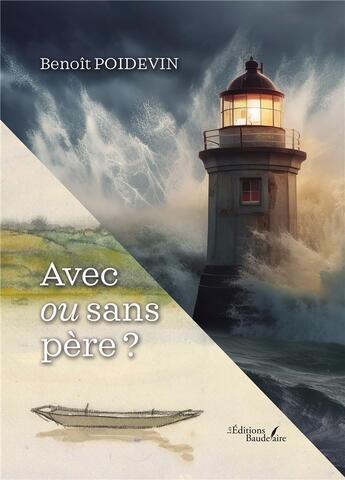 Couverture du livre « Avec ou sans père ? ou comment trouver des repères à son rôle de père aujourd'hui » de Benoit Poidevin aux éditions Baudelaire