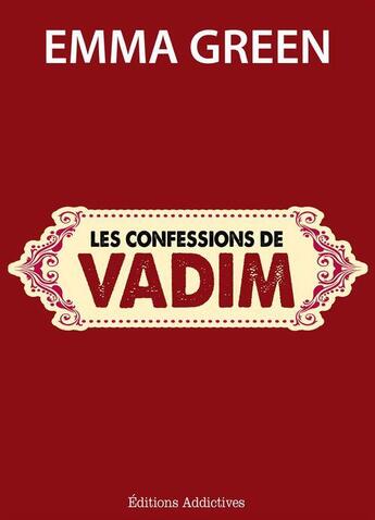 Couverture du livre « Les confessions de Vadim » de Emma Green aux éditions Editions Addictives