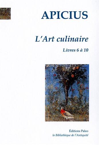 Couverture du livre « L'art culinaire, tome 2 - livres 6 a 10 » de Apicius aux éditions Paleo