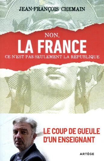 Couverture du livre « Non, la France ce n'est pas seulement la République ! le coup de gueule d'un enseignant » de Jean-Francois Chemain aux éditions Artege