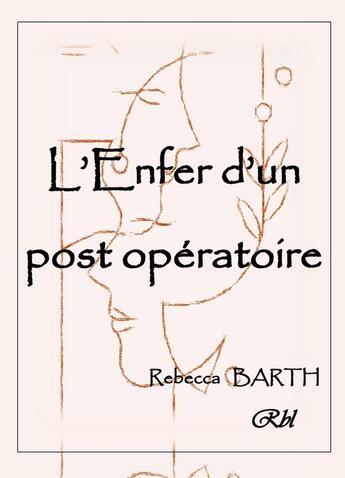 Couverture du livre « L'Enfer d'un post-opératoire » de Rebecca Barth aux éditions Librinova