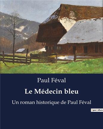 Couverture du livre « Le Médecin bleu : Un roman historique de Paul Féval » de Paul Féval aux éditions Culturea