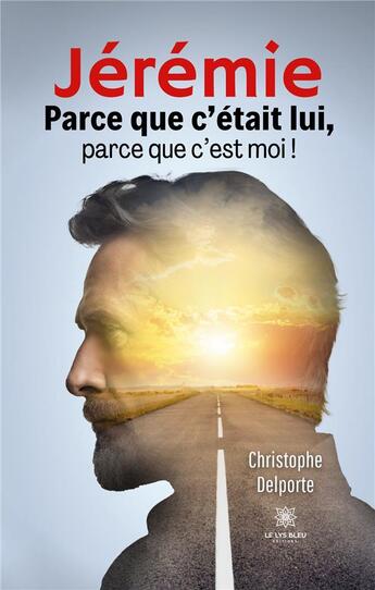 Couverture du livre « Jérémie : Parce que c'était lui, parce que c'est moi ! » de Christophe Delporte aux éditions Le Lys Bleu