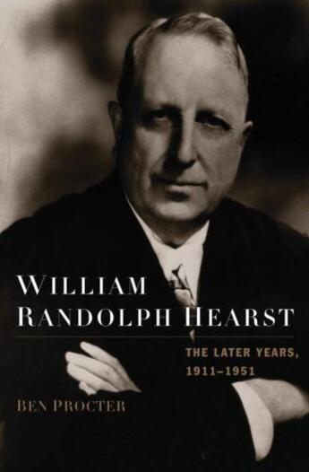 Couverture du livre « William randolph hearst: the later years, 1911-1951 » de Procter Ben aux éditions Editions Racine