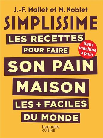 Couverture du livre « Simplissime : les recettes pour faire son pain maison les + faciles du monde ; sans machine à pain » de Jean-Francois Mallet et M. Noblet aux éditions Hachette Pratique