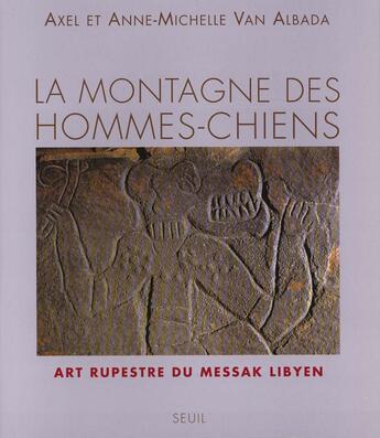 Couverture du livre « Montagne Des Hommes-Chiens. Art Rupestre Du Messak Lybien (La) » de Van Albada Axel Et A aux éditions Seuil