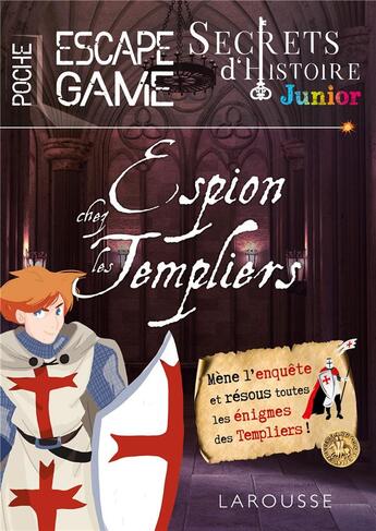 Couverture du livre « Secrets d'histoire junior ; espion chez les Templiers » de  aux éditions Larousse