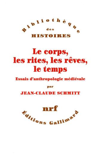 Couverture du livre « Le corps, les rites, les rêves, le temps ; essai d'anthropologie médiévale » de Jean-Claude Schmitt aux éditions Gallimard