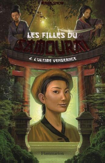 Couverture du livre « Les filles du samouraï t.4 ; l'ultime vengeance » de Maya Snow aux éditions Flammarion