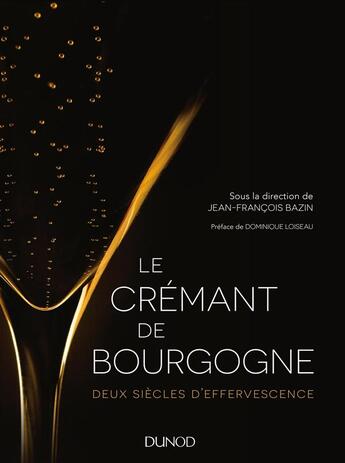 Couverture du livre « Le Crémant de Bourgogne ; deux siècles d'effervescence » de Jean-Francois Bazin aux éditions Dunod