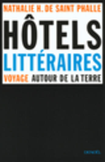 Couverture du livre « Hotels litteraires ; voyage autour de la terre » de Nathalie H. De Saint Phalle aux éditions Denoel