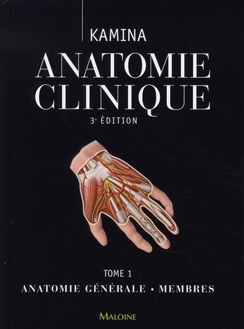 Couverture du livre « Anatomie clinique t.1 ; anatomie générale, membres (3e édition) » de Kamina aux éditions Maloine