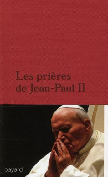 Couverture du livre « Les prières de Jean Paul II » de Jean-Paul Ii aux éditions Bayard