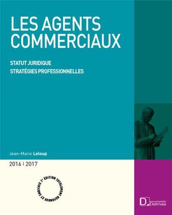 Couverture du livre « Agents commerciaux ; statuts juridiques, stratégies professionnelles (7e édition) » de Jean-Marie Leloup aux éditions Delmas