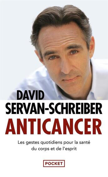 Couverture du livre « Anticancer ; les gestes quotidiens pour la santé du corps et de l'esprit » de David Servan-Schreiber aux éditions Pocket