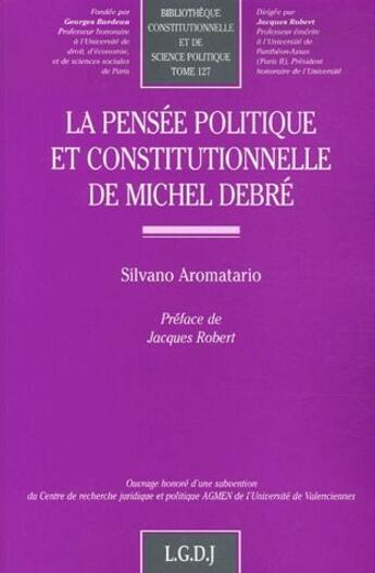 Couverture du livre « La pensée politique et constitutionnelle de Michel Debré t.127 » de Aromatario S. aux éditions Lgdj