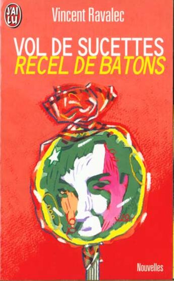 Couverture du livre « Vol de sucettes, suivi de : recel de batons et autres nouvelles » de Vincent Ravalec aux éditions J'ai Lu