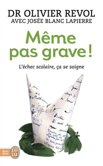 Couverture du livre « Même pas grave ! l'échec scolaire ça se soigne » de Olivier Revol aux éditions J'ai Lu