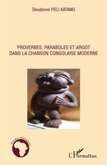 Couverture du livre « Proverbes, paraboles et argot dans la chanson congolaise moderne » de Dieudonné Iyeli Katamu aux éditions L'harmattan