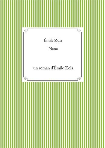 Couverture du livre « Nana : un roman d'Emile Zola » de Émile Zola aux éditions Books On Demand