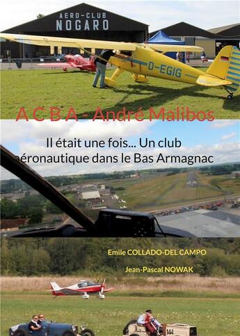 Couverture du livre « Il etait une fois... un club aeronautique dans le bas armagnac - a c b a - andre malibos - illustrat » de Collado-Del Campo aux éditions Books On Demand