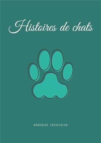 Couverture du livre « Histoires de chats » de Crevecoeur Amandine aux éditions Books On Demand